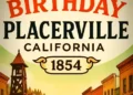 Placerville Turns 171: A Historic Milestone for One of California’s Oldest Cities