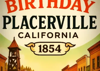 Placerville Turns 171: A Historic Milestone for One of California’s Oldest Cities